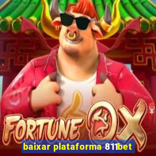 baixar plataforma 811bet